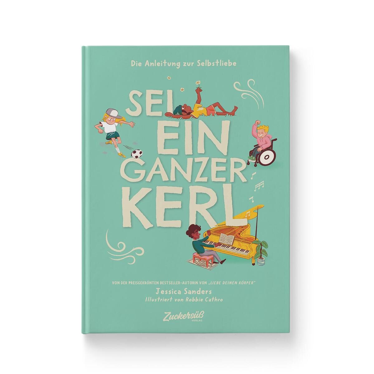 Das Buch 'Sei ein ganzer Kerl' von Jessica Sanders, illustriert von Robbie Cathro. Der mintgrüne Buchdeckel zeigt bunte Illustrationen von Kindern, die verschiedene Aktivitäten ausführen, sowie den Titel in großen weißen Buchstaben.