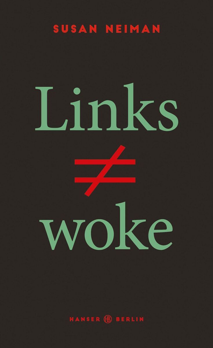 Buchcover von „Susan Neiman: Links ist nicht woke“. Der Text „Links ≠ woke“ ist in grüner und roter Schrift auf schwarzem Hintergrund zu sehen. Unten und oben befinden sich die Schriftzüge „Hanser Berlin“ und „Susan Neiman“ in rot.