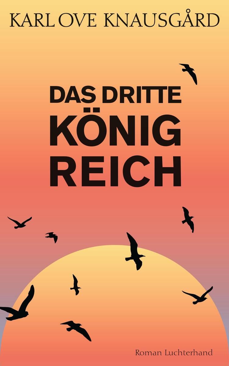 Das Buchcover von 'Das dritte Königreich' von Karl Ove Knausgård zeigt einen Sonnenaufgang mit Vögeln, die über den Horizont fliegen. Der Hintergrund ist in zarten Orange- und Gelbtönen gefärbt, während der Titel in großen schwarzen Buchstaben geschrieben ist.