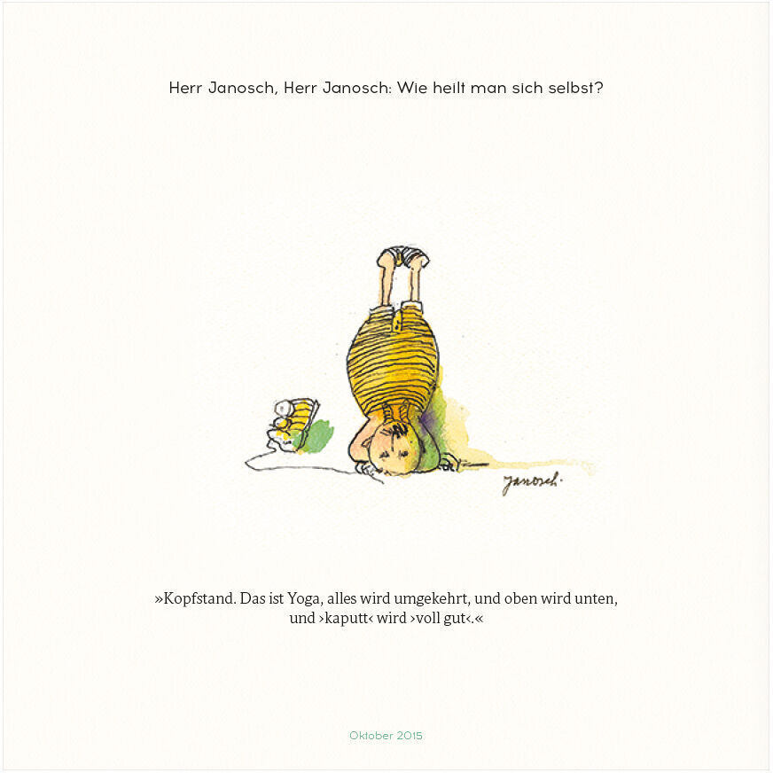 Eine Illustration von Janosch aus dem Buch 'Herr Wondrak, wie kommt man durchs Leben?'. Ein Kind steht auf dem Kopf, macht einen Kopfstand, neben einem Getränk und einem Handtuch. Der Text darüber lautet: 'Herr Janosch, Herr Janosch: Wie heilt man sich selbst?' und darunter der Kommentar des Kindes: 'Kopfstand. Das ist Yoga, alles wird umgekehrt, und oben wird unten, und kaputt wird voll gut.'
