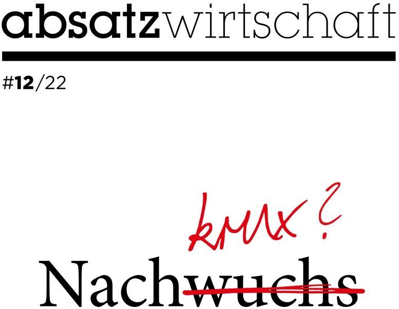 Cover der absatzwirtschaft Ausgabe 12/22. Das Wort 'Nachwuchs' ist durchgestrichen und darüber steht 'knux?'. Der Hintergrund ist weiß, der Text ist schwarz mit roter Handschrift.