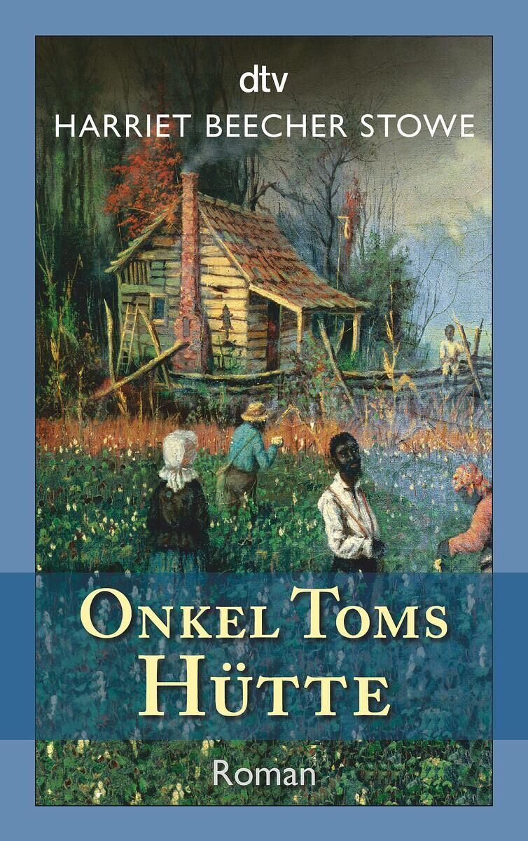 Das Bild zeigt das Buchcover von 'Onkel Toms Hütte' von Harriet Beecher Stowe, herausgegeben vom dtv Verlag. Das Cover zeigt eine ländliche Szene mit einer Blockhütte in einer grünen Umgebung und mehreren Personen im Vordergrund. Der Titel des Buches ist in gelben Buchstaben geschrieben.