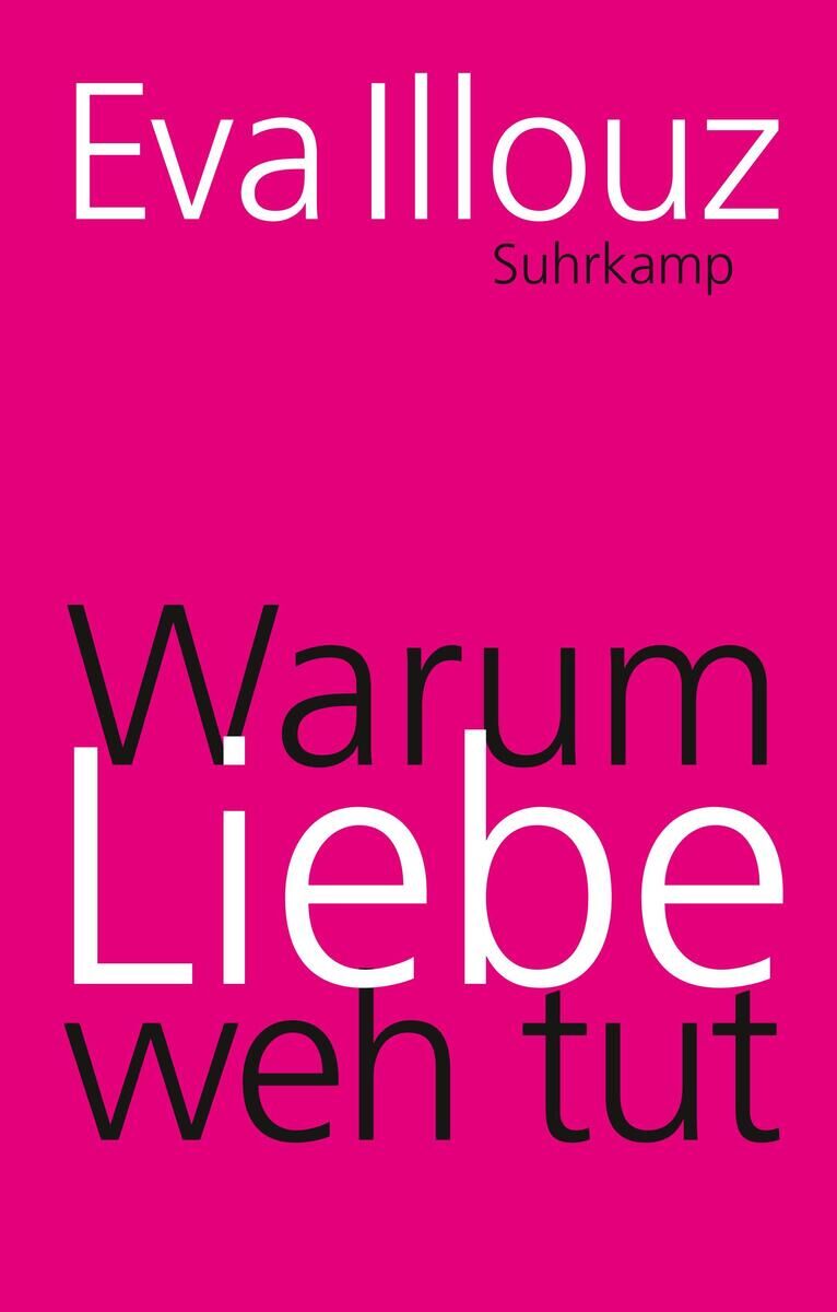 Buchcover von 'Warum Liebe weh tut' von Eva Illouz, veröffentlicht vom Suhrkamp Verlag. Das Cover ist in auffälligem Pink gehalten mit dem Titel in großen schwarzen und weißen Buchstaben.