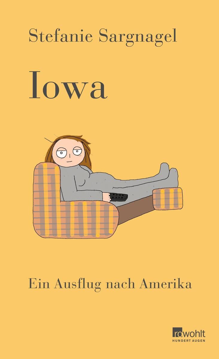 Buchcover des Buches 'Iowa' von Stefanie Sargnagel. Eine gezeichnete Figur liegt entspannt auf einer gelben Couch mit orangen Streifen in grauer Kleidung. Der Hintergrund ist gelb. Unten steht 'Ein Ausflug nach Amerika'.
