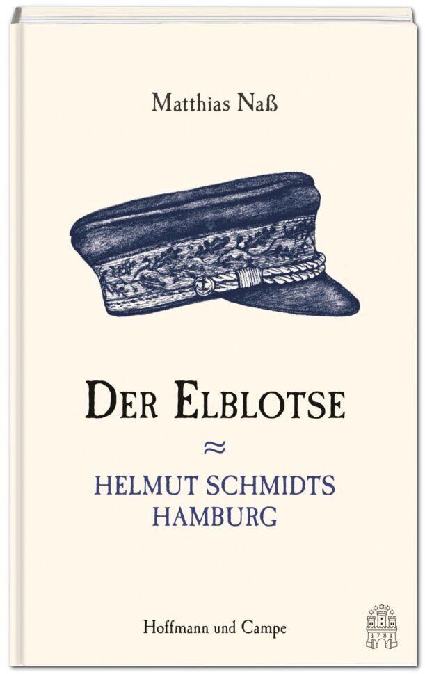Cover des Buches 'Der Elblotse' von Matthias Naß, veröffentlicht von Hoffmann und Campe. Das Cover zeigt eine maritime Uniformmütze in Blau auf weißem Hintergrund. Der Titel und die Unterschrift 'Helmut Schmidts Hamburg' sind ebenfalls auf dem Cover abgebildet.