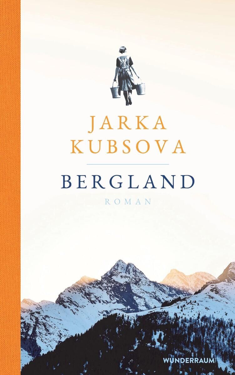 Buchcover des Romans 'Bergland' von Jarka Kubsova. Im oberen Teil ist eine Frau mit Milchkannen zu sehen, darunter sind die Worte 'Jarka Kubsova Bergland Roman' geschrieben. Der Hintergrund zeigt eine verschneite Berglandschaft, die von einem blauen Himmel überdeckt wird.