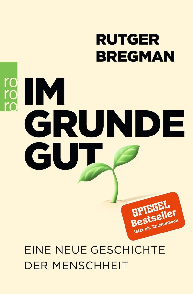 Das Cover des Buches 'Im Grunde gut' von Rutger Bregman zeigt den Titel in großen schwarzen Buchstaben. Darunter ist eine wachsende grüne Pflanze abgebildet. Links oben ist das Logo des Verlags Rowohlt, und unten rechts befindet sich ein roter Aufkleber mit dem Hinweis 'SPIEGEL Bestseller'. Der Hintergrund ist beige.