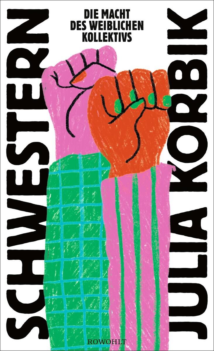 Das Buchcover von 'Schwestern' von Julia Korbik zeigt zwei zusammengeballte Fäuste in verschiedenen Farben vor einem weißen Hintergrund. Der Titel und der Untertitel sind oben und unten auf dem Cover aufgedruckt.