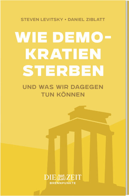 Cover des Buches 'Wie Demokratien sterben und was wir dagegen tun können' von Steven Levitsky und Daniel Ziblatt, Teil der ZEIT-Edition »Brennpunkte«. Auf dem gelben Cover ist eine stilisierte Silhouette eines Gebäudes im antiken griechischen Stil zu sehen.