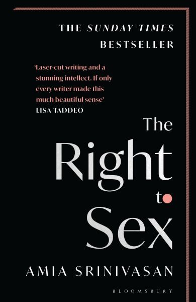 Srinivasan, Amia: The Right to Sex