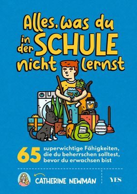 Das Bild zeigt das Buchcover von 'Alles, was du in der Schule nicht lernst' von Catherine Newman. Auf dem blau-weißen Cover sind ein Jugendlicher, ein Hund, ein Rucksack und verschiedene Ausrüstungsgegenstände dargestellt. Der Titel ist in großen gelben und orangefarbenen Buchstaben geschrieben.